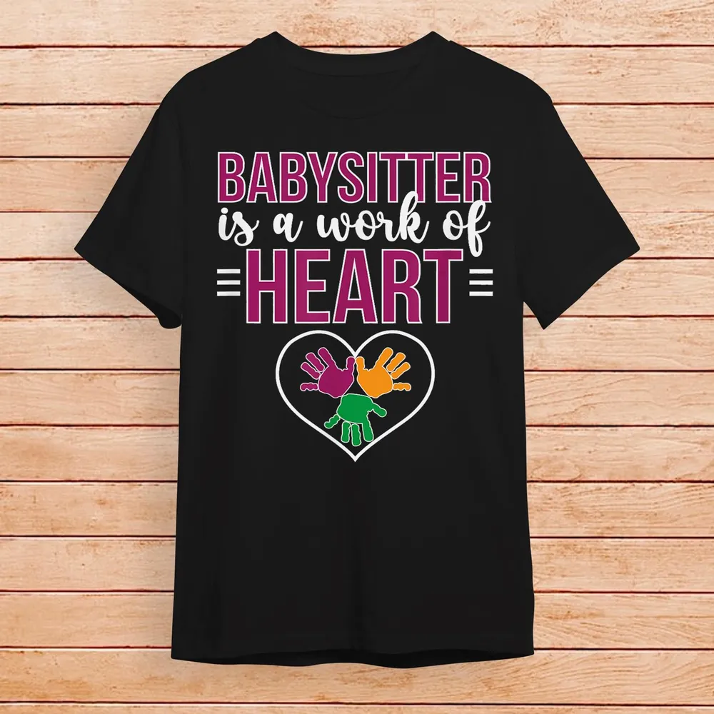 Work Of Heart Babysitting Babysitter Appreciation T-Shirt Unisex Standard T-Shirt black s